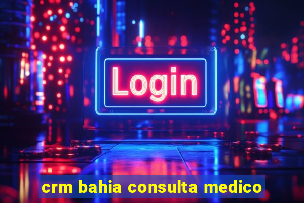 crm bahia consulta medico